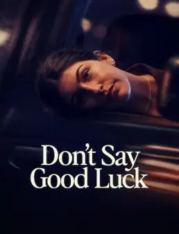 فيلم Don't Say Good Luck 2026 مترجم | لا تقل حظاً موفقاً
